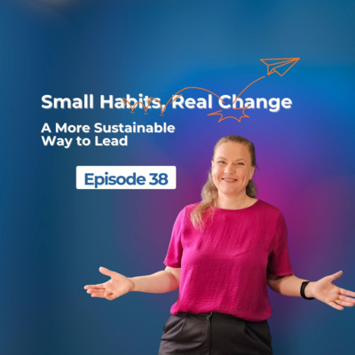 Small Habits, Real Change A More Sustainable Way to Lead 