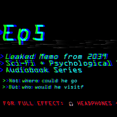 Leaked Memo from 2039: Ep5 | Sci-Fi + Psychological Thriller Audiobook Series