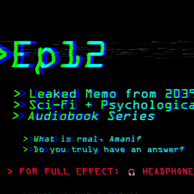 Leaked Memo from 2039: Ep 12 | Sci-Fi + Psychological Thriller Audiobook Series