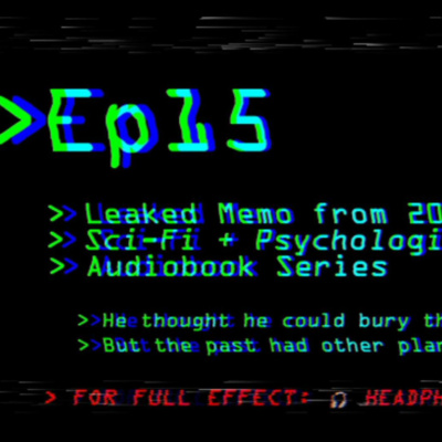 Leaked Memo from 2039: Ep 15 | Sci-Fi + Psychological Thriller Audiobook Series