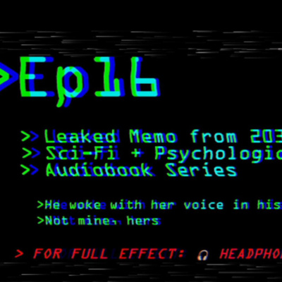 Leaked Memo from 2039: Ep 16 | Sci-Fi + Psychological Thriller Audiobook Series
