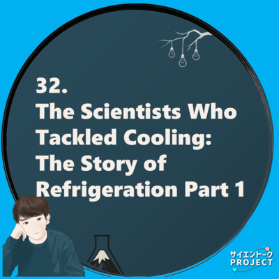 32. The Scientists Who Tackled Cooling: The Story of Refrigeration Part 1