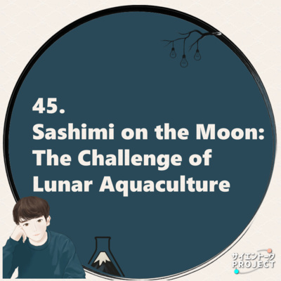 45. Sashimi on the Moon: The Challenge of Lunar Aquaculture
