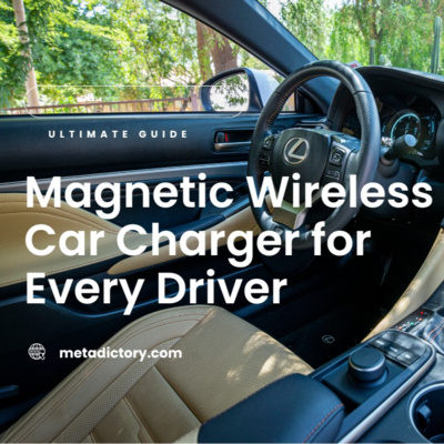 Best 15W Magnetic Wireless Car Charger for Every Driver