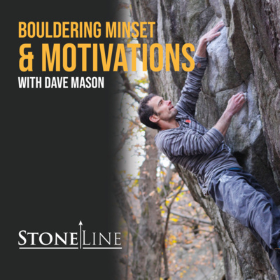 Dave Mason - Bouldering Mindset and Motivations - StoneLine Podcast Episode 4
