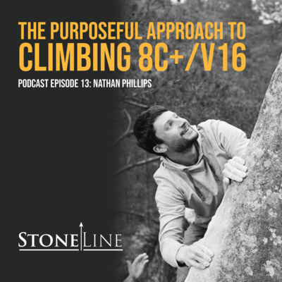 The Purposeful Approach to Climbing 8C+/V16 - StoneLine Podcast Episode 13 - Nathan Phillips