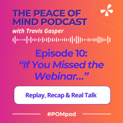 Episode 10: If You Missed the Webinar… You Really Missed Out