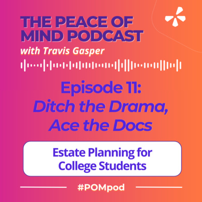 Episode 11: Ditch the Drama, Ace the Docs: Estate Planning Essentials for College Students (and Their Parents!)