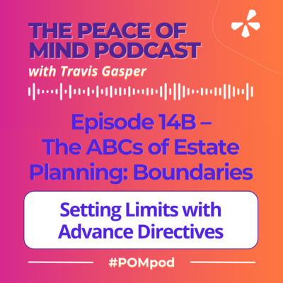 Episode 14B – The ABCs of Estate Planning | Boundaries: Setting Limits with Advance Directives (Part 2 of 5)