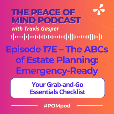 Episode 17E – The ABCs of Estate Planning | Emergency-Ready: Your Grab-and-Go Essentials Checklist (Part 5 of 5)