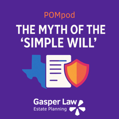 Episode 25: The Myth of the "Simple Will" (What Texans Really Need)