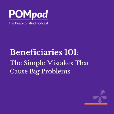 Beneficiaries 101: The Simple Mistakes That Cause Big Problems