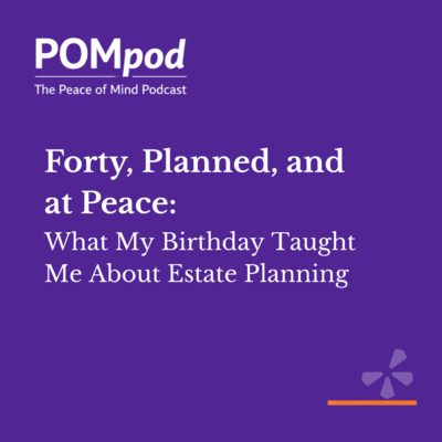 Forty, Planned, and At Peace: What My Birthday Taught Me About Estate Planning