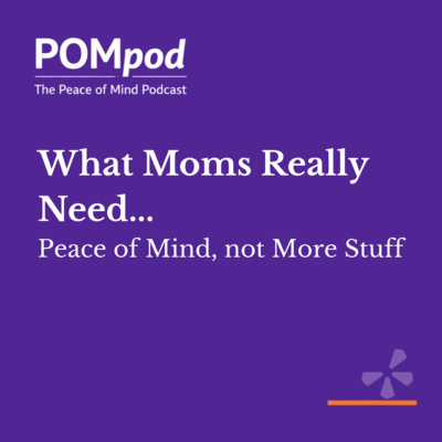 What Moms Really Need: Peace of Mind, Not More Stuff