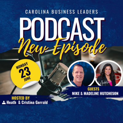 Mike and Madeline Hutcheson: Propelling Each Other Forward in Life and Business | EP 25