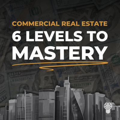 The Six Levels to CRE Mastery | Deep Dive