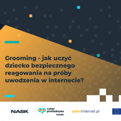 8. Grooming - jak uczyć dziecko bezpiecznego reagowania na próby uwodzenia w internecie?