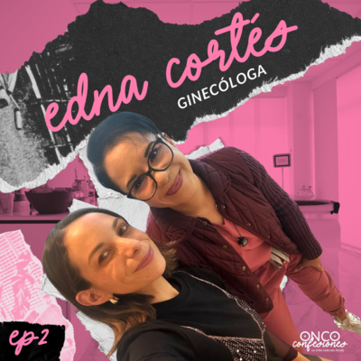 OncoConfesiones EP2 | Sexualidad, Piso Pélvico y Menopausia con Dra. Edna Cortés