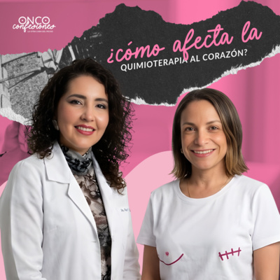 OncoConfesiones EP3 | Cáncer de mama y tu corazón: Hablemos sobre Cardio-Oncología con Dra. Paola Romano