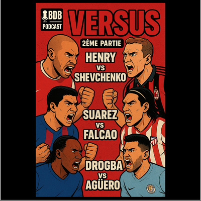 🎙️ BDB PODCAST #12 – TOUR 1 (2/2) : Henry vs Sheva, Suarez vs Falcao, Drogba vs Agüero | BDB VERSUS