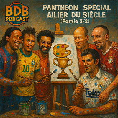🎙️ BDB PODCAST #22 - PANTHÉON – Ailier du Siècle (Partie 2/2) | 7e à la 1e place. VERSUS en finale