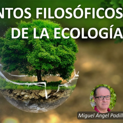 Fundamentos filosóficos de la ecología. Miguel Ángel Padilla