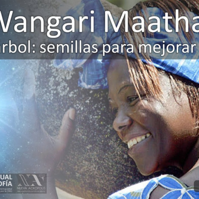 Wangari Maathai, la mujer árbol; semillas para mejorar el mundo. Cristal Martínez