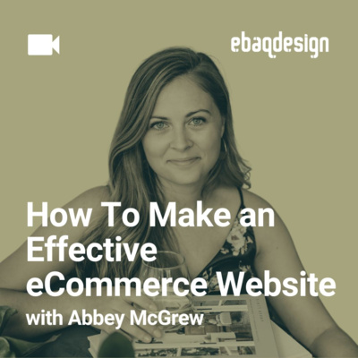 How To Make an Effective eCommerce Website with Abbey McGrew