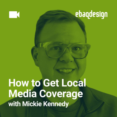 How to Get Local Media Coverage with Mickie Kennedy