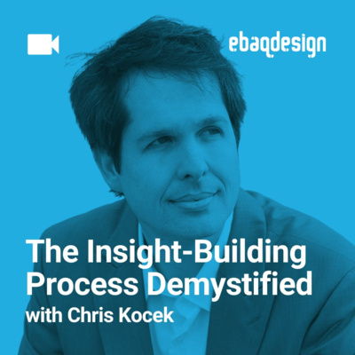 The Insight Building Process Demystified with Chris Kocek