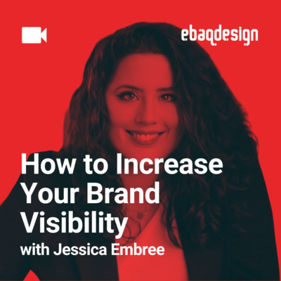 How to Increase Your Brand Visibility with Jessica Embree