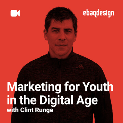 Marketing for Youth in the Digital Age with Clint Runge