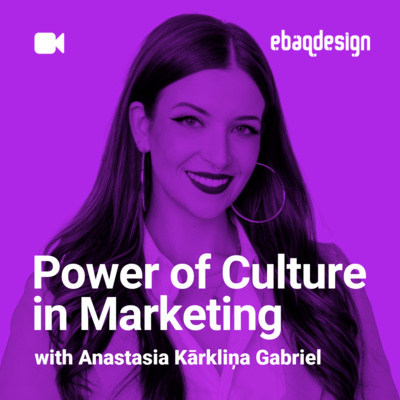 Power of Culture in Marketing with Anastasia Kārkliņa Gabriel