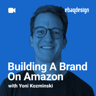 Building A Brand On Amazon with Yoni Kozminski
