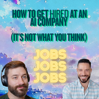 How to Get HIRED at an AI Company (It's NOT What You Think) - Episode 19 - Mostly Humans