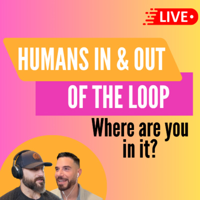 Humans in & out of the loop - where are you in it? - Ep 30 - Mostly Humans