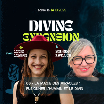 La Magie des Miracles : Fusionner l’humain et le divin - Épisode 6 avec Sabrina Zwiller