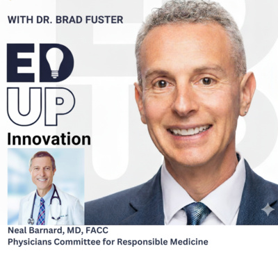 EdUp Innovation: Episode 13, Dr. Neal Barnard, Physicians Committee for Responsible Medicine