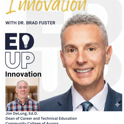 EdUp Innovation: Episode 17, Dr. Jim DeLung, Dean, Career and Technical Education, Community College of Aurora