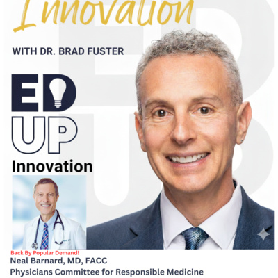 EdUp Innovation: Episode 20, Dr. Neal Barnard, Physicians' Committee for Responsible Medicine. Back By Popular Demand!