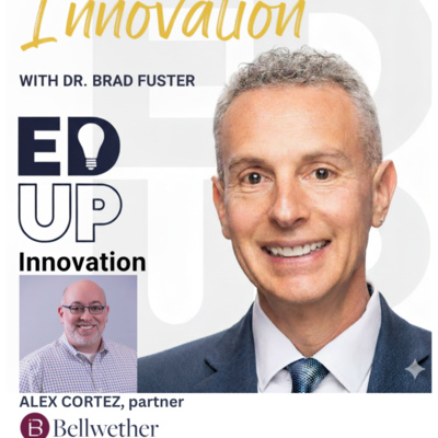 EdUp Innovation: Episode 27, Alex Cortez, Strategic Advisor at Bellwether