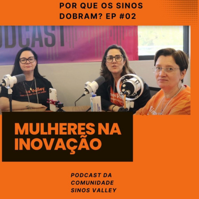Mulheres da inovação, múltiplas jornadas e a força da comunidade - Ep #02