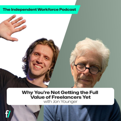 🤔 Why You’re Not Getting the Full Value of Freelancers Yet | The Independent Workforce | Jon Younger