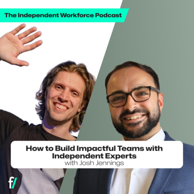 🤓 How to Build Impactful Teams with Independent Experts | The Independent Workforce | Josh Jennings