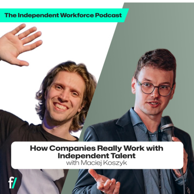 🤩 How Companies Really Work with Independent Talent | The Independent Workforce | Maciej Koszyk