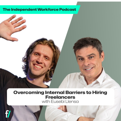 🤯 Overcoming Internal Barriers to Hiring Freelancers | The Independent Workforce | Eusebi Llensa
