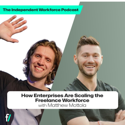 🚀 How Enterprises Are Scaling the Freelance Workforce | The Independent Workforce | Matthew Mottola