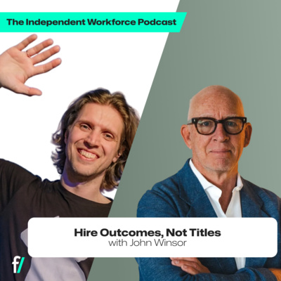 🚨 From Titles to Tasks: The Future of Hiring | The Independent Workforce | John Winsor