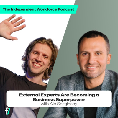 💪 Why External Experts Are A Business Superpower | The Independent Workforce | Alp Sezginsoy