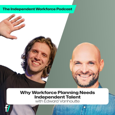 💡 Why Workforce Planning Needs Independent Talent | The Independent Workforce | Edward Vanhoutte